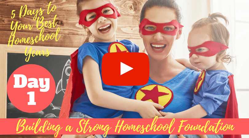 5 Days To Your Best Homeschool Years - Day 1: Building a Strong Homeschool Foundation free sneak peek.