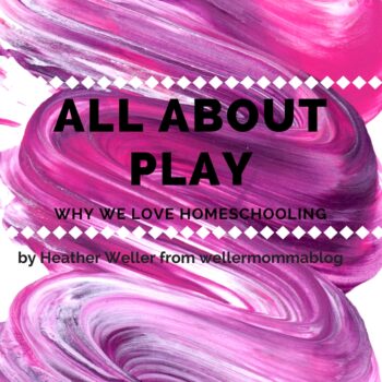 Why We Love Homeschooling: All About Play