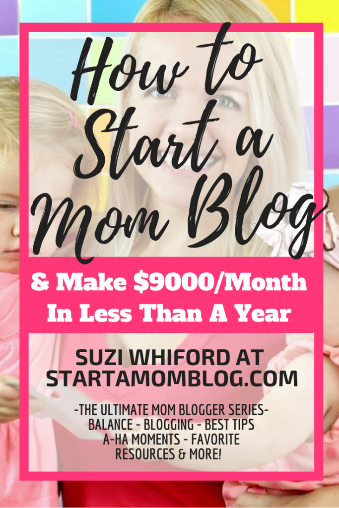 How to Start a Mom Blog and Make $9000Month In Less Than a Year | The Ultimate Mom Blogger Series | Start A Mom Blog | Suzi Whitford| Blogging | Blogging Tips | Blogging Strategies | Grow Your Blog | Start A Blog | Make Money Blogging