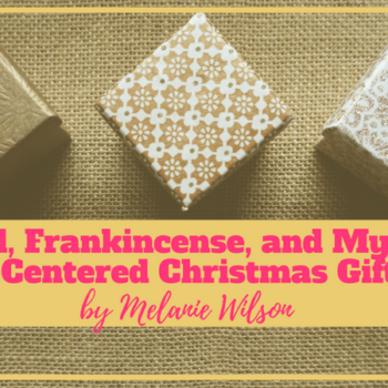 Gold, Frankincense and Myrrh: Christ-Centered Christmas Gift Ideas