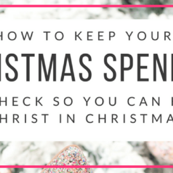 HOW TO KEEP YOUR CHRISTMAS SPENDING IN CHECK