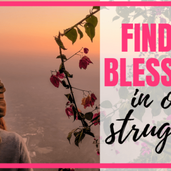 Finding Blessing in our Struggles