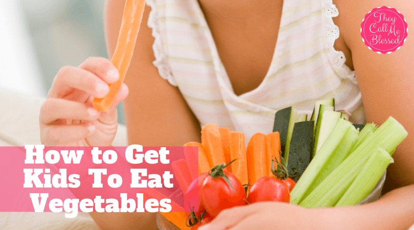 Get Kids To Eat Vegetables! It's easier than you think. Check out these tips on TheyCallMeBlessed.org.